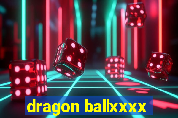 dragon ballxxxx